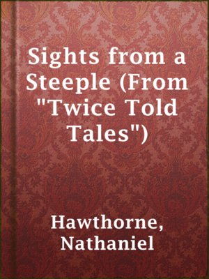 cover image of Sights from a Steeple (From "Twice Told Tales")